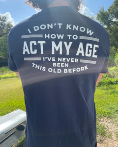 Act My Age Guy T-Shirt